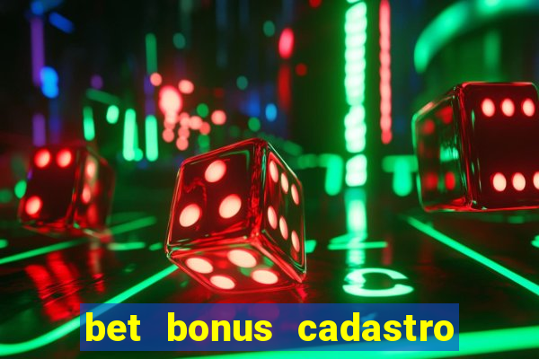 bet bonus cadastro sem deposito